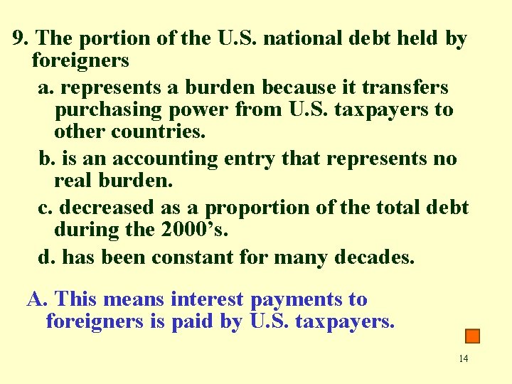 9. The portion of the U. S. national debt held by foreigners a. represents