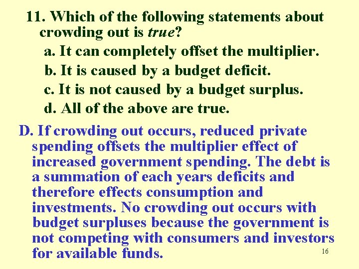 11. Which of the following statements about crowding out is true? a. It can