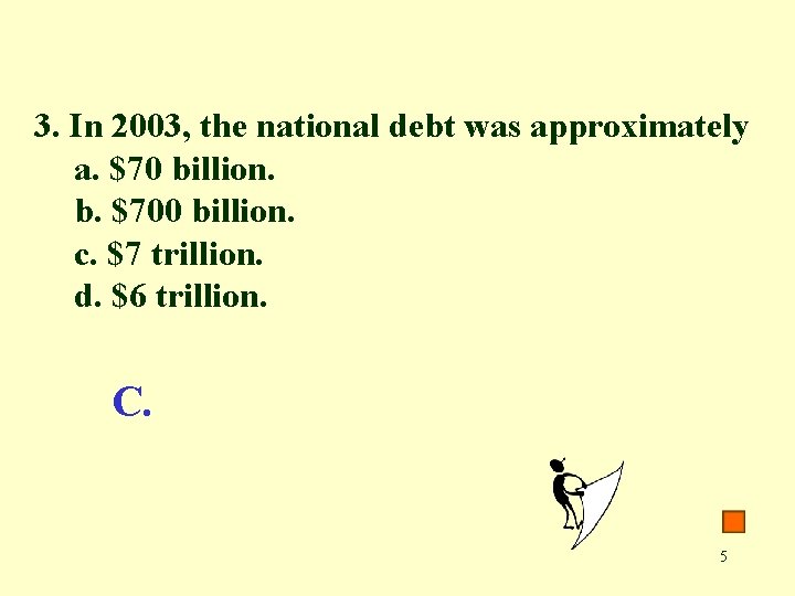 3. In 2003, the national debt was approximately a. $70 billion. b. $700 billion.