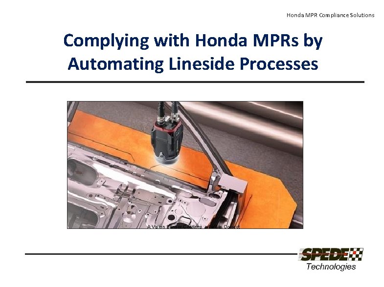 Honda MPR Compliance Solutions Complying with Honda MPRs by Automating Lineside Processes A Vision