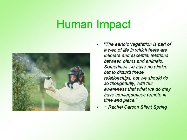 Human Impact • • “The earth’s vegetation is part of a web of life