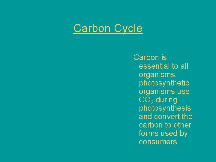 Carbon Cycle Carbon is essential to all organisms. . photosynthetic organisms use CO 2