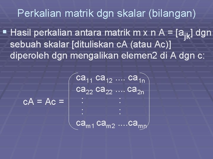 Perkalian matrik dgn skalar (bilangan) § Hasil perkalian antara matrik m x n A