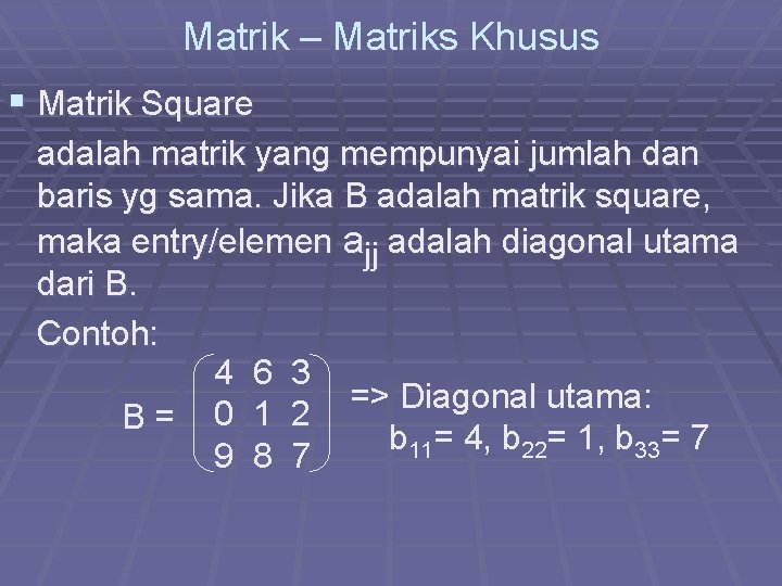 Matrik – Matriks Khusus § Matrik Square adalah matrik yang mempunyai jumlah dan baris