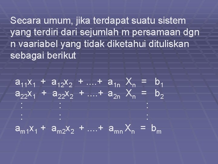 Secara umum, jika terdapat suatu sistem yang terdiri dari sejumlah m persamaan dgn n