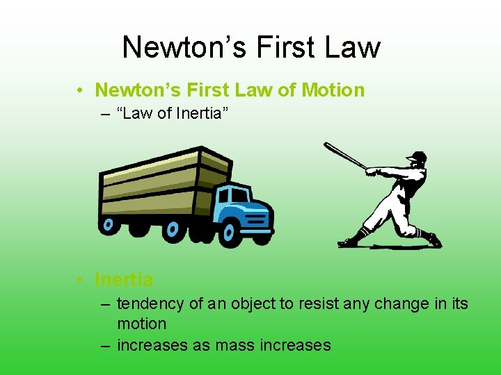 Newton’s First Law • Newton’s First Law of Motion – “Law of Inertia” •