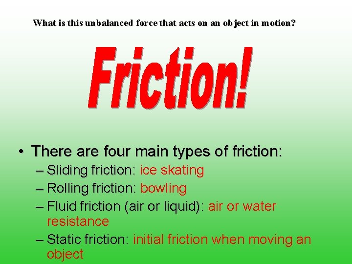 What is this unbalanced force that acts on an object in motion? • There