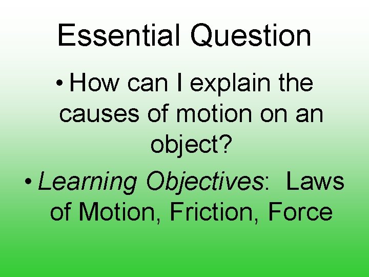 Essential Question • How can I explain the causes of motion on an object?