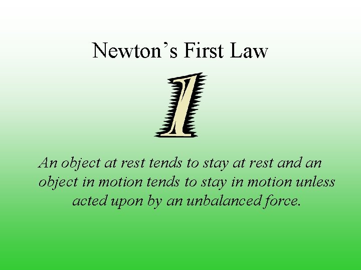 Newton’s First Law An object at rest tends to stay at rest and an