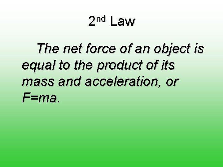 2 nd Law The net force of an object is equal to the product