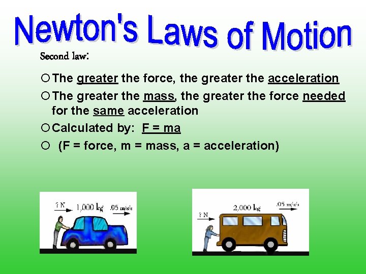 Second law: ¡The greater the force, the greater the acceleration ¡The greater the mass,
