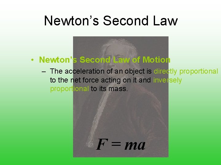 Newton’s Second Law • Newton’s Second Law of Motion – The acceleration of an