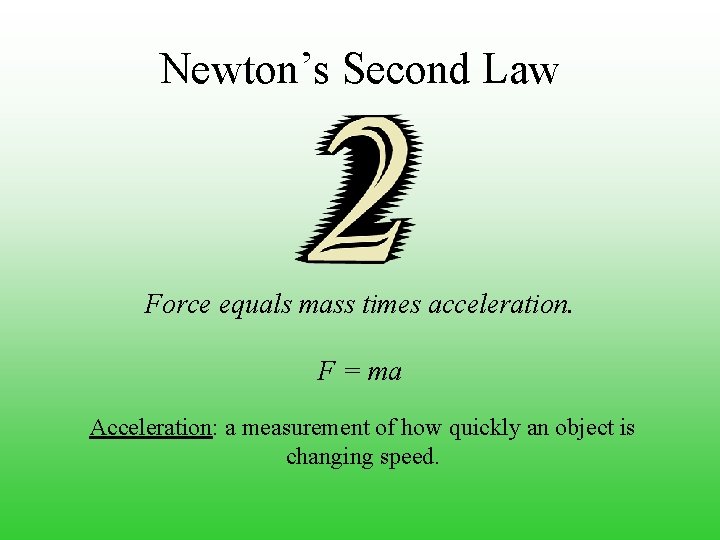 Newton’s Second Law Force equals mass times acceleration. F = ma Acceleration: a measurement