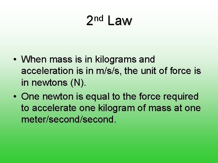 2 nd Law • When mass is in kilograms and acceleration is in m/s/s,