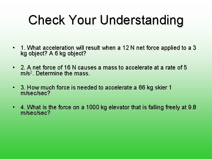 Check Your Understanding • 1. What acceleration will result when a 12 N net