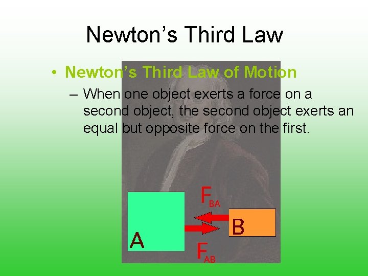 Newton’s Third Law • Newton’s Third Law of Motion – When one object exerts