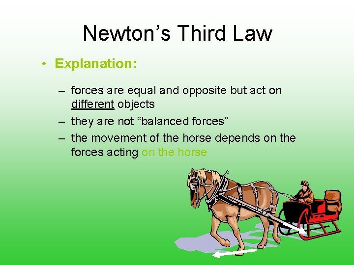 Newton’s Third Law • Explanation: – forces are equal and opposite but act on