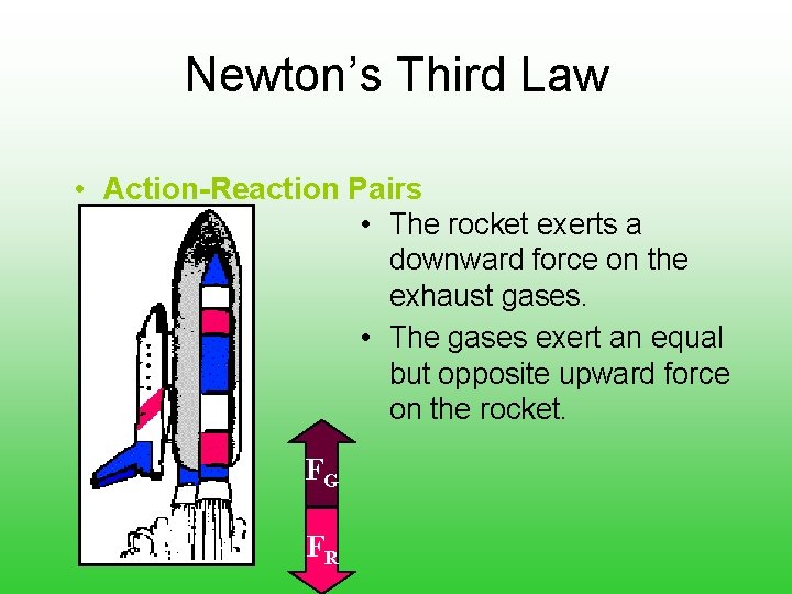 Newton’s Third Law • Action-Reaction Pairs • The rocket exerts a downward force on