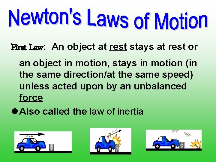 First Law: An object at rest stays at rest or an object in motion,