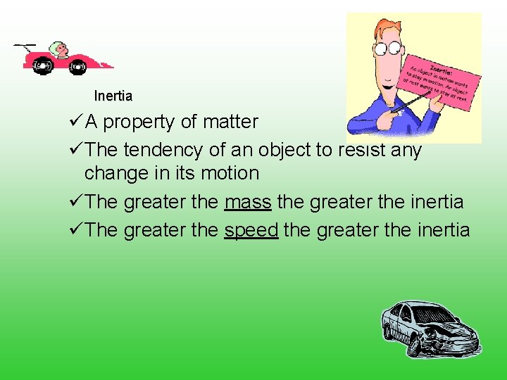 Inertia üA property of matter üThe tendency of an object to resist any change