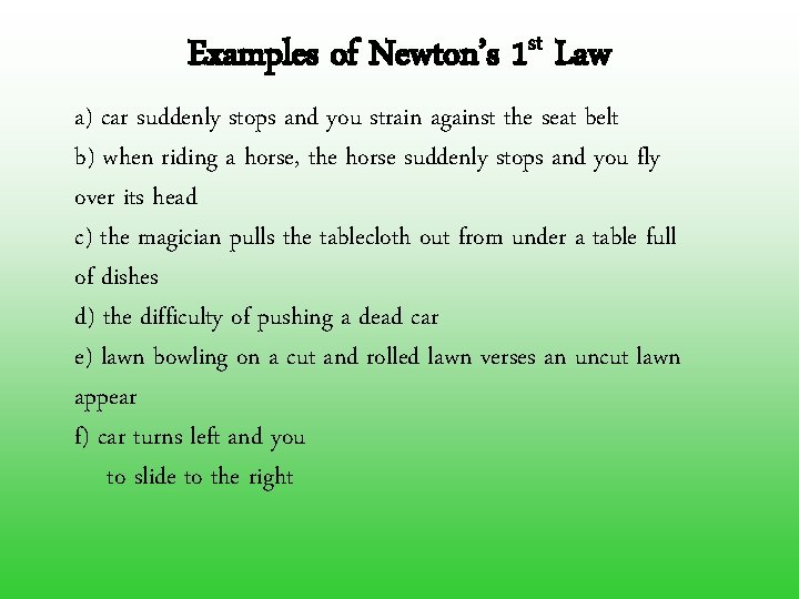 Examples of Newton’s 1 st Law a) car suddenly stops and you strain against