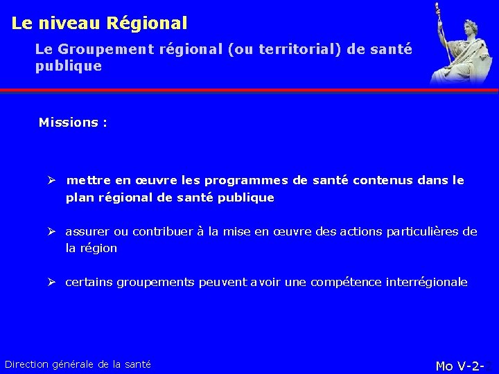 Le niveau Régional Le Groupement régional (ou territorial) de santé publique Missions : Ø