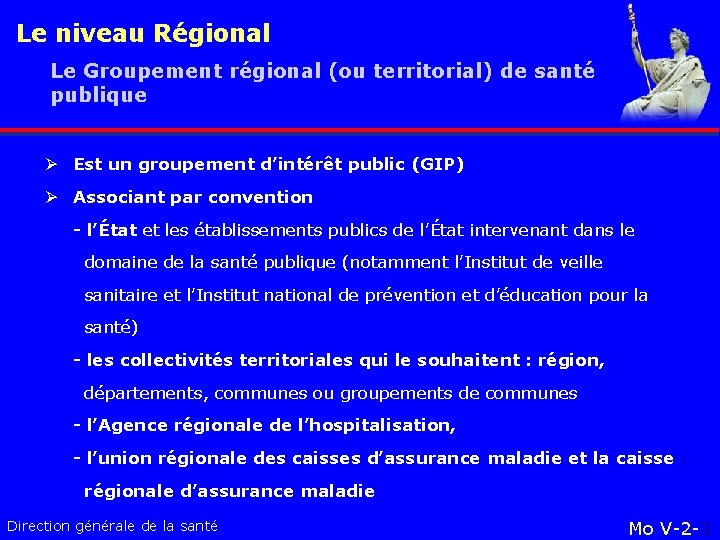 Le niveau Régional Le Groupement régional (ou territorial) de santé publique Ø Est un