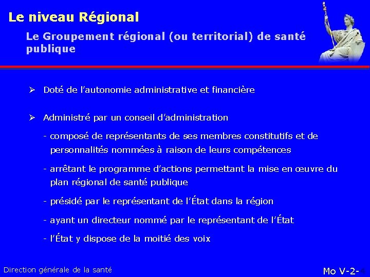Le niveau Régional Le Groupement régional (ou territorial) de santé publique Ø Doté de