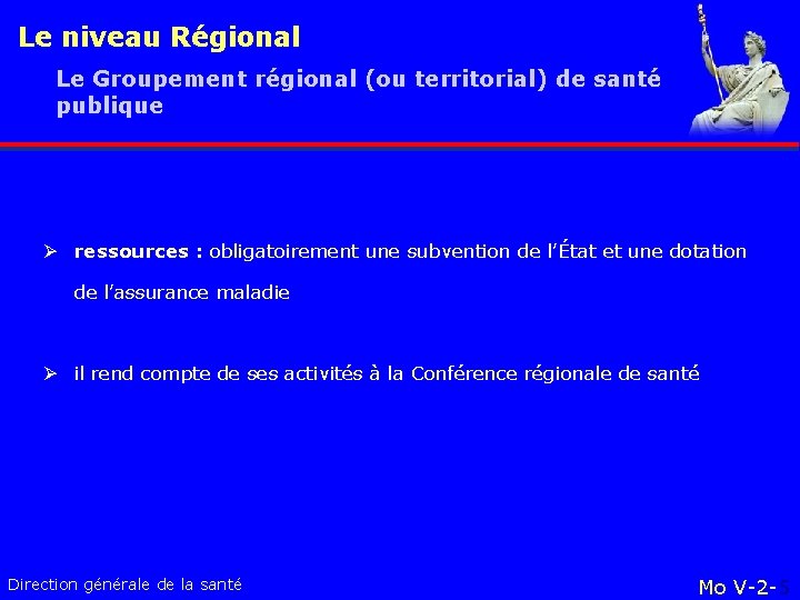 Le niveau Régional Le Groupement régional (ou territorial) de santé publique Ø ressources :