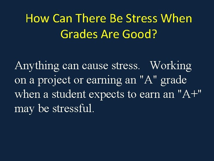 How Can There Be Stress When Grades Are Good? Anything can cause stress. Working How Can There Be Stress When Grades Are Good? Anything can cause stress. Working
