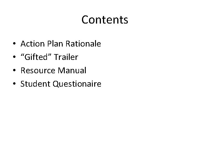 Contents • • Action Plan Rationale “Gifted” Trailer Resource Manual Student Questionaire Contents • • Action Plan Rationale “Gifted” Trailer Resource Manual Student Questionaire