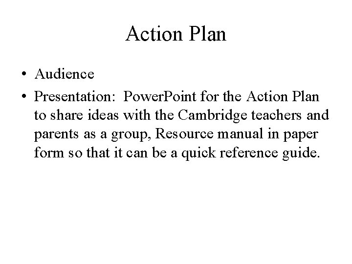 Action Plan • Audience • Presentation: Power. Point for the Action Plan to share Action Plan • Audience • Presentation: Power. Point for the Action Plan to share