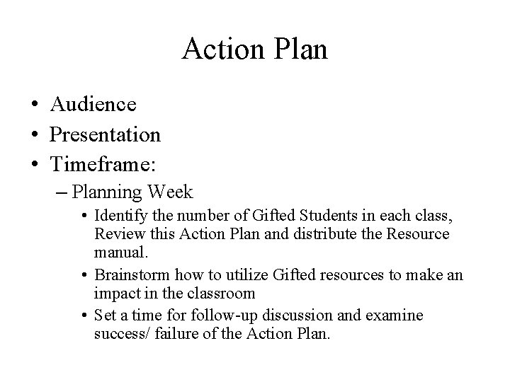 Action Plan • Audience • Presentation • Timeframe: – Planning Week • Identify the Action Plan • Audience • Presentation • Timeframe: – Planning Week • Identify the