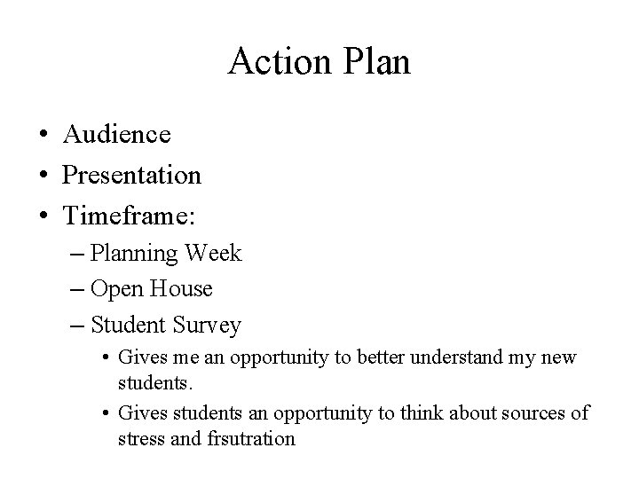 Action Plan • Audience • Presentation • Timeframe: – Planning Week – Open House Action Plan • Audience • Presentation • Timeframe: – Planning Week – Open House