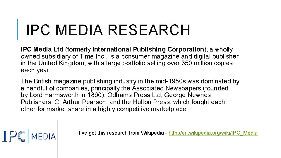 IPC MEDIA RESEARCH IPC Media Ltd (formerly International Publishing Corporation), a wholly owned subsidiary