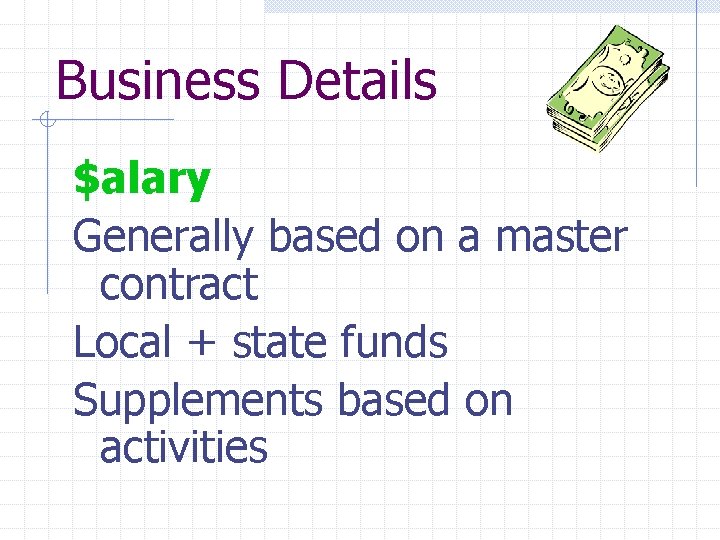 Business Details $alary Generally based on a master contract Local + state funds Supplements