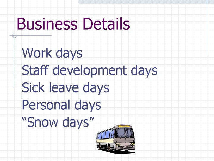 Business Details Work days Staff development days Sick leave days Personal days “Snow days”