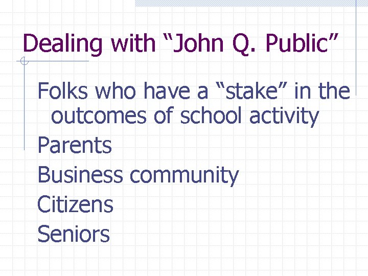 Dealing with “John Q. Public” Folks who have a “stake” in the outcomes of