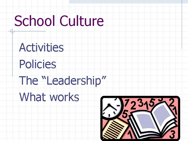 School Culture Activities Policies The “Leadership” What works 