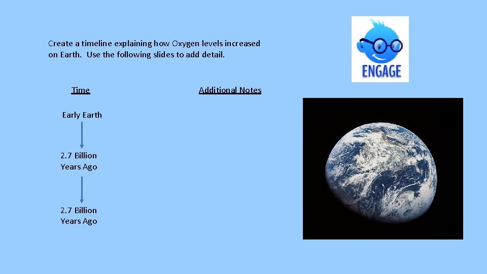 Create a timeline explaining how Oxygen levels increased on Earth. Use the following slides Create a timeline explaining how Oxygen levels increased on Earth. Use the following slides