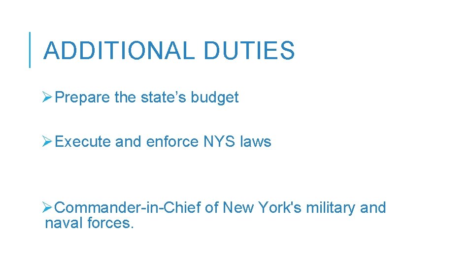 ADDITIONAL DUTIES ØPrepare the state’s budget ØExecute and enforce NYS laws ØCommander-in-Chief of New