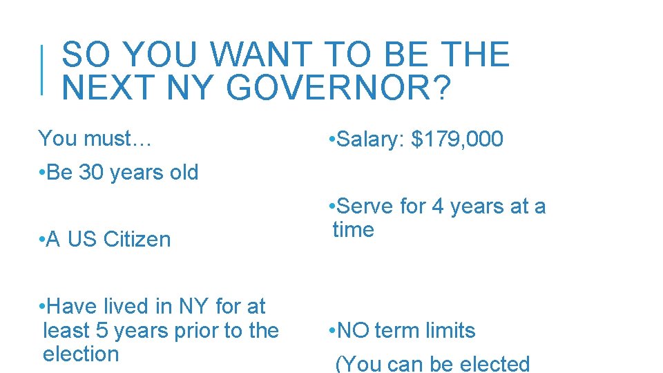 SO YOU WANT TO BE THE NEXT NY GOVERNOR? You must… • Salary: $179,