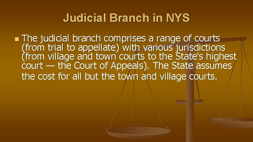 Judicial Branch in NYS n The judicial branch comprises a range of courts (from
