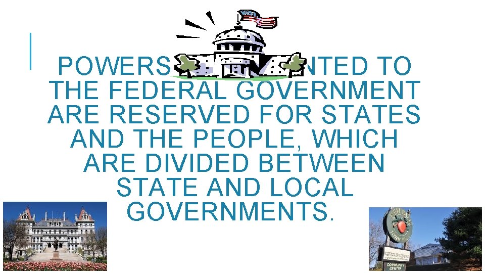 POWERS NOT GRANTED TO THE FEDERAL GOVERNMENT ARE RESERVED FOR STATES AND THE PEOPLE,