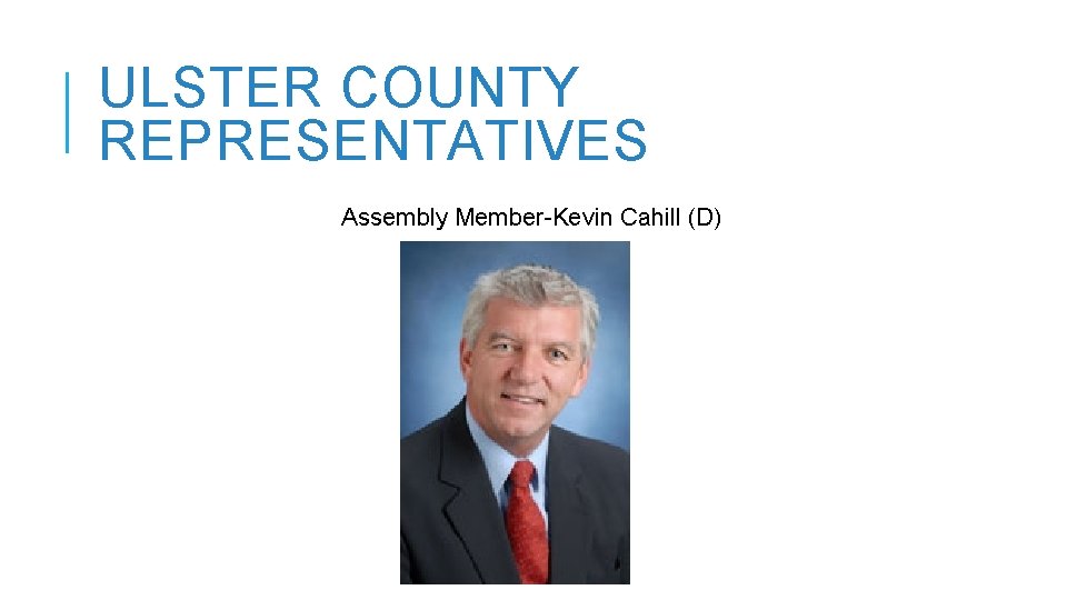 ULSTER COUNTY REPRESENTATIVES Assembly Member-Kevin Cahill (D) 