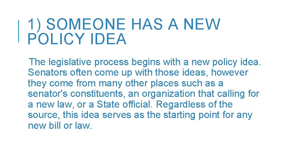 1) SOMEONE HAS A NEW POLICY IDEA The legislative process begins with a new