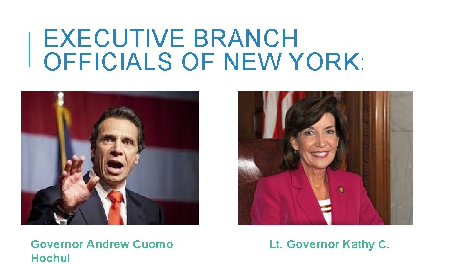 EXECUTIVE BRANCH OFFICIALS OF NEW YORK: Governor Andrew Cuomo Hochul Lt. Governor Kathy C.