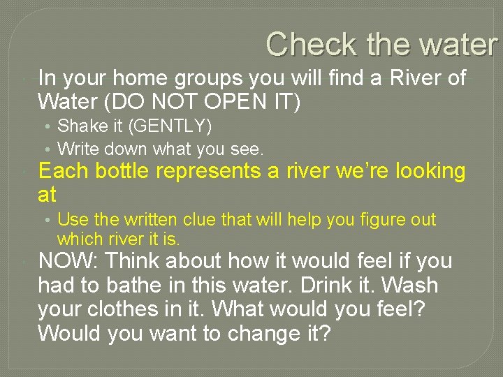 Check the water In your home groups you will find a River of Water