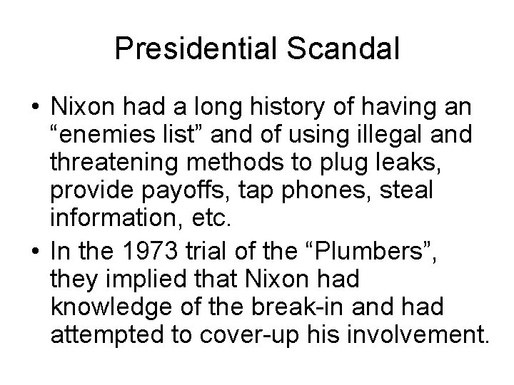Presidential Scandal • Nixon had a long history of having an “enemies list” and