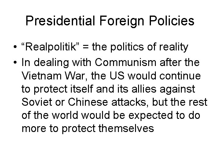 Presidential Foreign Policies • “Realpolitik” = the politics of reality • In dealing with